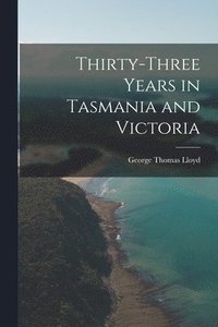 bokomslag Thirty-Three Years in Tasmania and Victoria