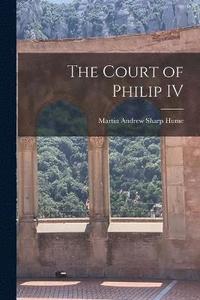 bokomslag The Court of Philip IV