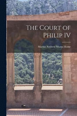 bokomslag The Court of Philip IV