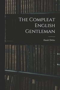 bokomslag The Compleat English Gentleman