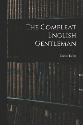 Defoe Daniel, Defoe, Daniel - Compleat English Gentleman, Häftad