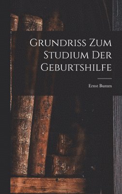 bokomslag Grundriss Zum Studium Der Geburtshilfe