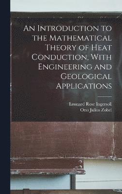 An Introduction to the Mathematical Theory of Heat Conduction, With Engineering and Geological Applications 1