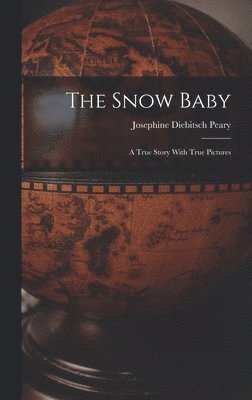 The Snow Baby; a True Story With True Pictures 1