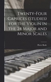 bokomslag Twenty-four Caprices (studies) for the Violin in the 24 Major and Minor Scales