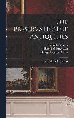 The Preservation of Antiquities; a Handbook for Curators 1