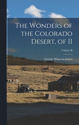 Wonders of the Colorado Desert, of II; Volume II