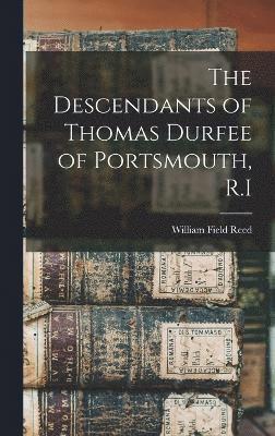 Descendants of Thomas Durfee of Portsmouth, R.I