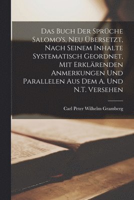 Carl Peter Wilhelm Gramberg - Buch der Sprüche Salomo's, neu übersetzt, nach seinem Inhalte systematisch geordnet, mit erklärenden Anmerkungen und Parallelen aus dem A. und N.T. versehen, Häftad