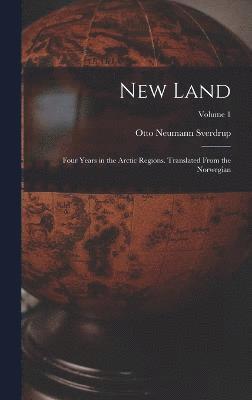 Otto Neumann Sverdrup - New Land; Four Years in the Arctic Regions. Translated From the Norwegian; Volume 1, Inbunden