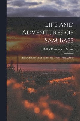 bokomslag Life and Adventures of Sam Bass