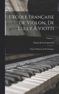 bokomslag L'cole franaise de violon, de Lully  Viotti; tudes d'histoire et d'esthtique; Volume 1