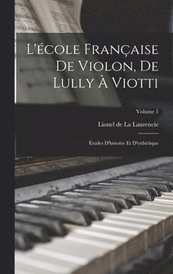 L'cole franaise de violon, de Lully  Viotti; tudes d'histoire et d'esthtique; Volume 1 1
