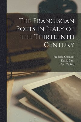 The Franciscan Poets in Italy of the Thirteenth Century 1