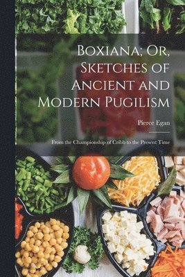 Pierce Egan - Boxiana; Or, Sketches of Ancient and Modern Pugilism, Häftad