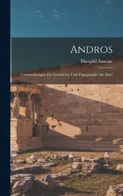 Andros; Untersuchungen zur Geschichte und Topographie der Insel 1