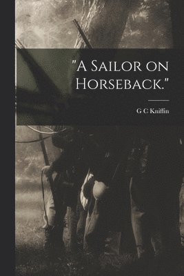 G C Kniffin, G. C. Kniffin - "A Sailor on Horseback.", Häftad