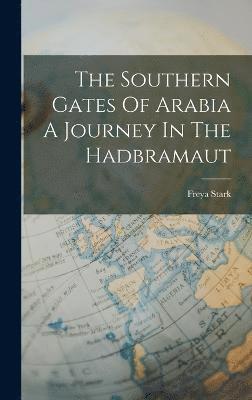 The Southern Gates Of Arabia A Journey In The Hadbramaut 1