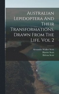 bokomslag Australian Lepidoptera And Their Transformations, Drawn From The Life. Vol 2
