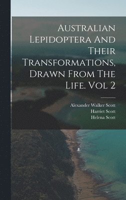 Australian Lepidoptera And Their Transformations, Drawn From The Life. Vol 2 1