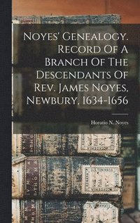 bokomslag Noyes' Genealogy. Record Of A Branch Of The Descendants Of Rev. James Noyes, Newbury, 1634-1656