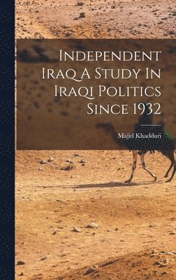 bokomslag Independent Iraq A Study In Iraqi Politics Since 1932