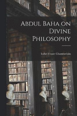 Abdul Baha on Divine Philosophy 1