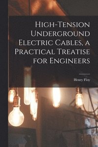 bokomslag High-tension Underground Electric Cables, a Practical Treatise for Engineers