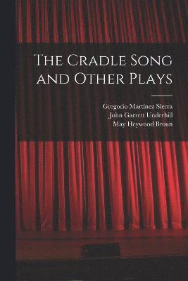 John Garrett Underhill, Gregorio Martínez Sierra, May Heywood Broun - Cradle Song and Other Plays, Häftad
