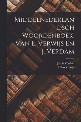 Eelco Verwijs, Jakob Verdam - Middelnederlandsch Woordenboek, Van E. Verwijs En J. Verdam, Häftad