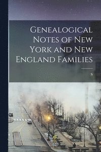 bokomslag Genealogical Notes of New York and New England Families