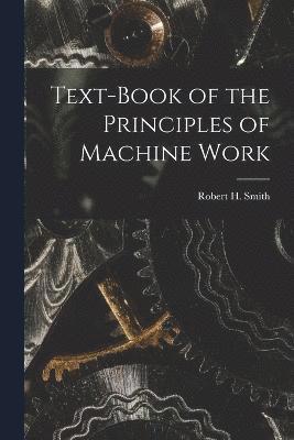 Text-book of the Principles of Machine Work 1