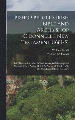 William O'Donnell, William Bedell - Bishop Bedell's Irish Bible And Archbishop O'donnell's New Testament (1681-5), Inbunden