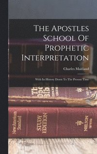 bokomslag The Apostles School Of Prophetic Interpretation