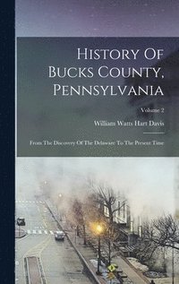 bokomslag History Of Bucks County, Pennsylvania