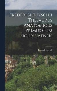 bokomslag Frederici Ruyschii ... Thesaurus Anatomicus Primus Cum Figuris Aeneis