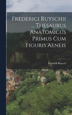 Frederik Ruysch - Frederici Ruyschii ... Thesaurus Anatomicus Primus Cum Figuris Aeneis, Inbunden