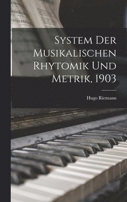 System der musikalischen Rhytomik und Metrik, 1903 1