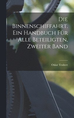 Die Binnenschiffahrt. Ein Handbuch fr alle Beteiligten, Zweiter Band 1