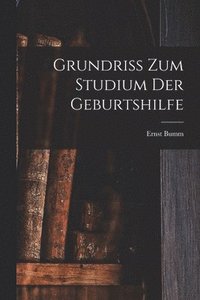 bokomslag Grundriss Zum Studium Der Geburtshilfe