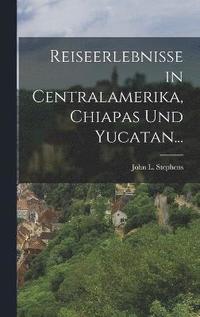 bokomslag Reiseerlebnisse in Centralamerika, Chiapas und Yucatan...