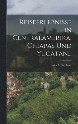 bokomslag Reiseerlebnisse in Centralamerika, Chiapas und Yucatan...