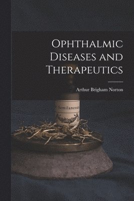 bokomslag Ophthalmic Diseases and Therapeutics