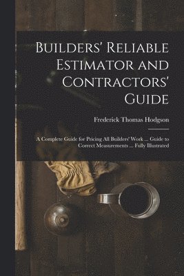 Builders' Reliable Estimator and Contractors' Guide 1
