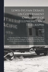 bokomslag Lewis-Sylvan Debate on Government Ownership of Telephones and Telegraphs