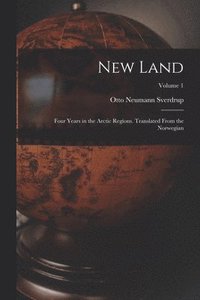 bokomslag New Land; Four Years in the Arctic Regions. Translated From the Norwegian; Volume 1
