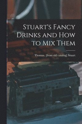 Stuart's Fancy Drinks and how to mix Them 1