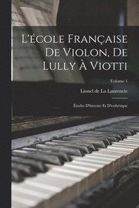 bokomslag L'cole franaise de violon, de Lully  Viotti; tudes d'histoire et d'esthtique; Volume 1