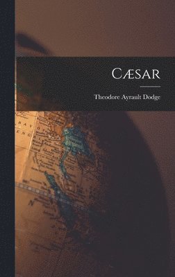 Theodore Ayrault Dodge - Cæsar, Inbunden