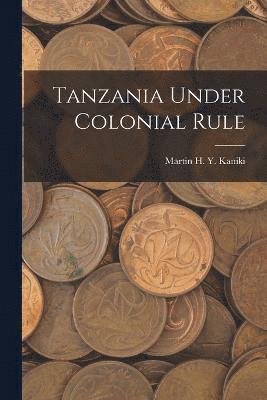 bokomslag Tanzania Under Colonial Rule